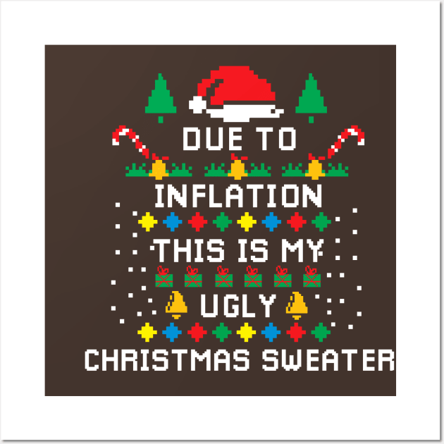 Due to Inflation This is my Ugly Chritstmas Sweaters Shirt Wall Art by A Comic Wizard